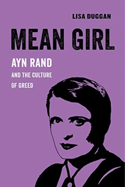 Mean Girl : Ayn Rand and the Culture of Greed, Paperback / softback Book