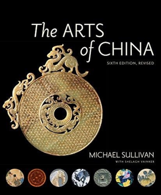 The Arts of China, Sixth Edition, Revised and Expanded, Hardback Book
