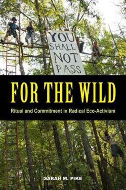 For the Wild : Ritual and Commitment in Radical Eco-Activism, Paperback / softback Book