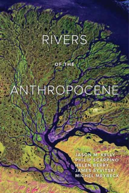 Rivers of the Anthropocene, Paperback / softback Book