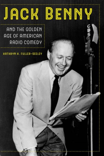 Jack Benny and the Golden Age of American Radio Comedy, Hardback Book