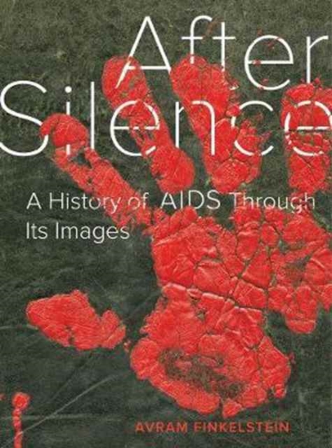 After Silence : A History of AIDS through Its Images, Hardback Book