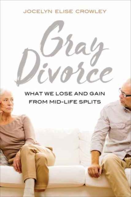 Gray Divorce : What We Lose and Gain from Mid-Life Splits, Paperback / softback Book