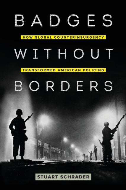Badges without Borders : How Global Counterinsurgency Transformed American Policing, Paperback / softback Book