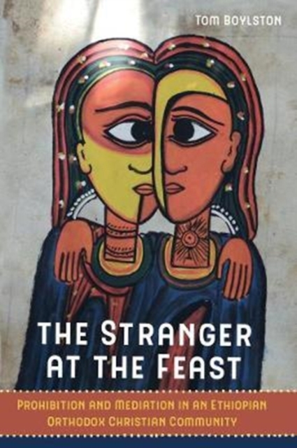 The Stranger at the Feast : Prohibition and Mediation in an Ethiopian Orthodox Christian Community, Paperback / softback Book