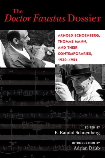 The Doctor Faustus Dossier : Arnold Schoenberg, Thomas Mann, and Their Contemporaries, 1930-1951, Hardback Book