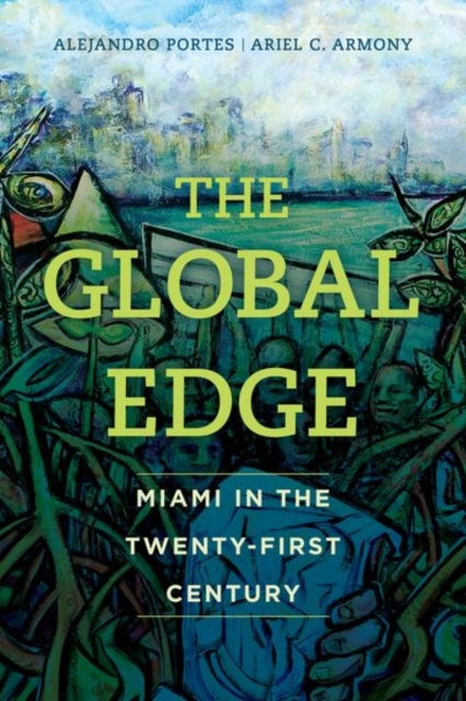 The Global Edge : Miami in the Twenty-First Century, Hardback Book
