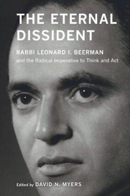 The Eternal Dissident : Rabbi Leonard I. Beerman and the Radical Imperative to Think and Act, Paperback / softback Book
