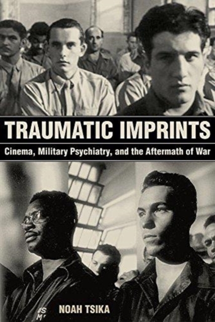Traumatic Imprints : Cinema, Military Psychiatry, and the Aftermath of War, Paperback / softback Book
