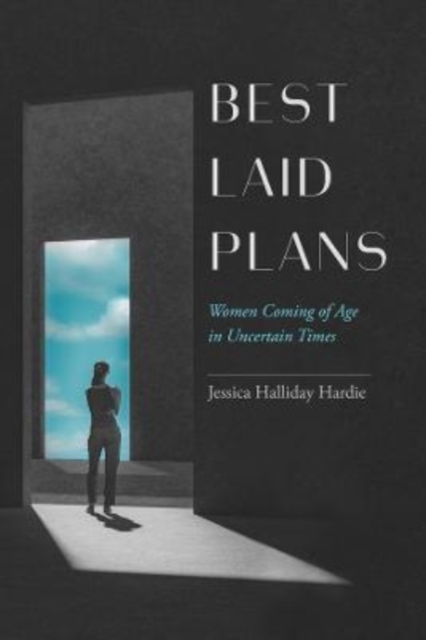 Best Laid Plans : Women Coming of Age in Uncertain Times, Paperback / softback Book