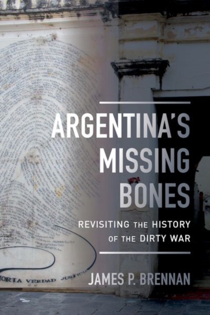 Argentina's Missing Bones : Revisiting the History of the Dirty War, Hardback Book