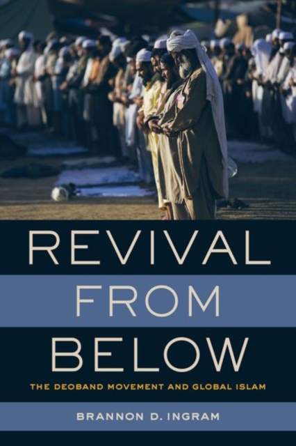 Revival from Below : The Deoband Movement and Global Islam, Hardback Book