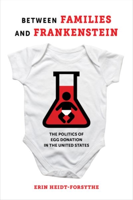 Between Families and Frankenstein : The Politics of Egg Donation in the United States, Hardback Book