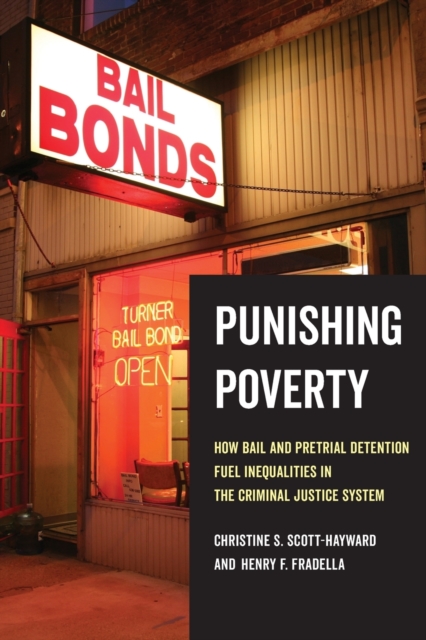 Punishing Poverty : How Bail and Pretrial Detention Fuel Inequalities in the Criminal Justice System, Paperback / softback Book