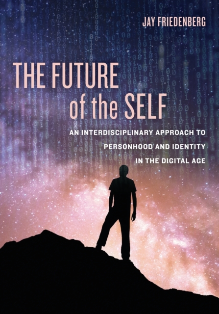 The Future of the Self : An Interdisciplinary Approach to Personhood and Identity in the Digital Age, Paperback / softback Book