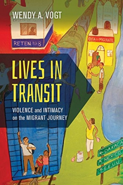 Lives in Transit : Violence and Intimacy on the Migrant Journey, Paperback / softback Book