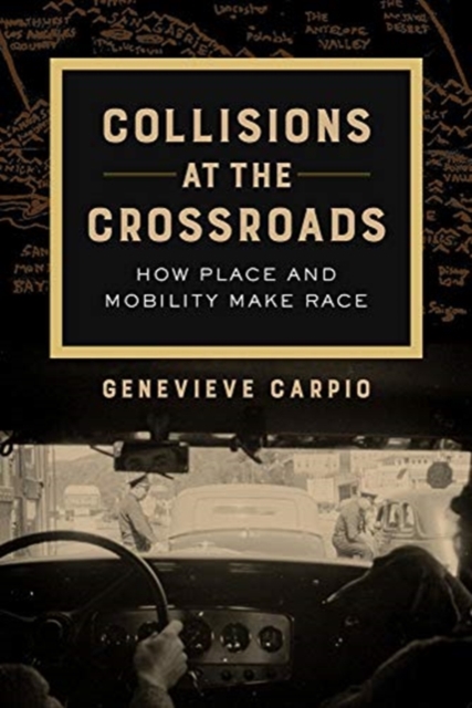 Collisions at the Crossroads : How Place and Mobility Make Race, Paperback / softback Book