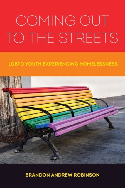 Coming Out to the Streets : LGBTQ Youth Experiencing Homelessness, Paperback / softback Book