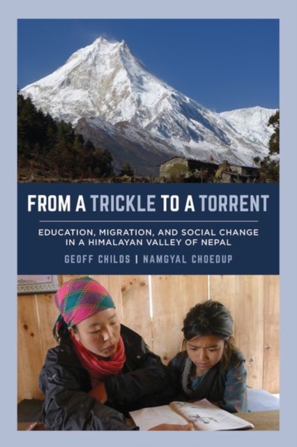 From a Trickle to a Torrent : Education, Migration, and Social Change in a Himalayan Valley of Nepal, Hardback Book