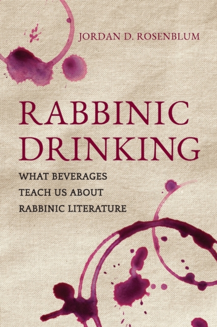 Rabbinic Drinking : What Beverages Teach Us About Rabbinic Literature, Paperback / softback Book
