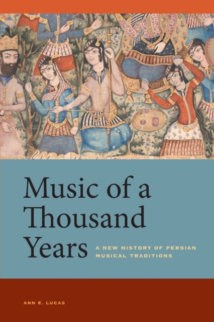 Music of a Thousand Years : A New History of Persian Musical Traditions, Paperback / softback Book