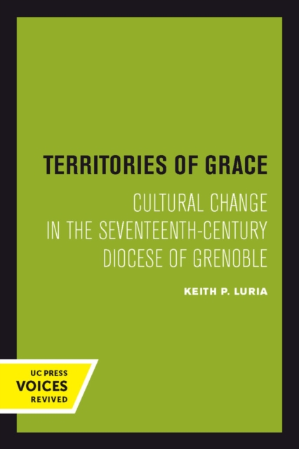 Territories of Grace : Cultural Change in the Seventeenth-Century Diocese of Grenoble, Paperback / softback Book
