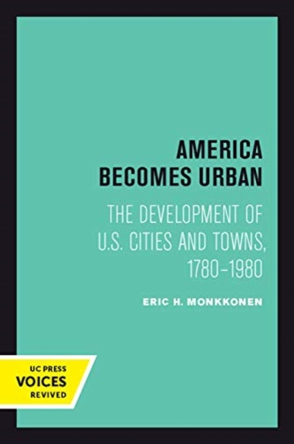 America Becomes Urban : The Development of U.S. Cities and Towns, 1780-1980, Paperback / softback Book