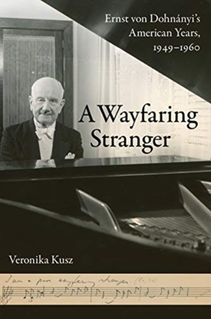 A Wayfaring Stranger : Ernst von Dohnanyi's American Years, 1949-1960, Hardback Book
