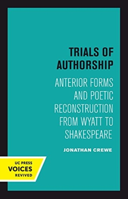 Trials of Authorship : Anterior Forms and Poetic Reconstruction from Wyatt to Shakespeare, Paperback / softback Book