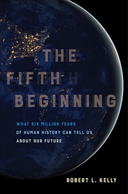 The Fifth Beginning : What Six Million Years of Human History Can Tell Us about Our Future, Paperback / softback Book