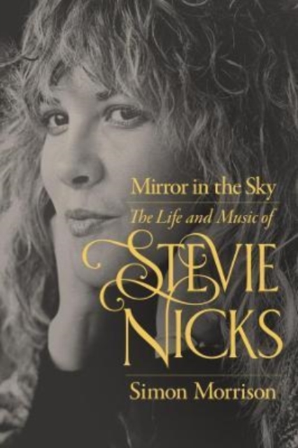 Mirror in the Sky : The Life and Music of Stevie Nicks, Hardback Book