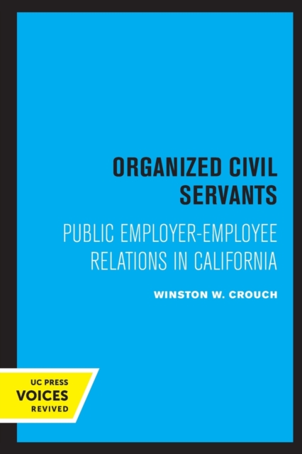 Organized Civil Servants : Public Employer-Employee Relations in California, Paperback / softback Book