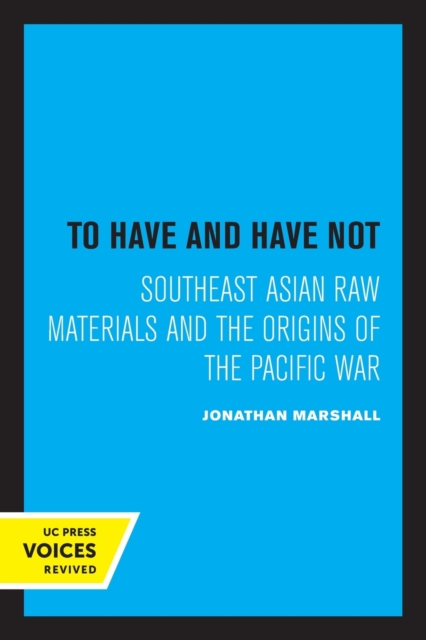 To Have and Have Not : Southeast Asian Raw Materials and the Origins of the Pacific War, Paperback / softback Book