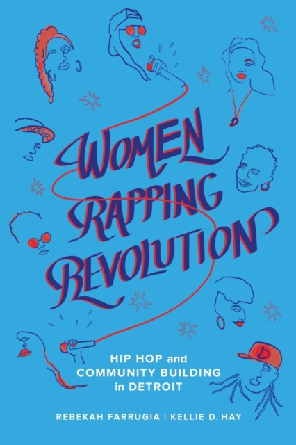 Women Rapping Revolution : Hip Hop and Community Building in Detroit, Paperback / softback Book