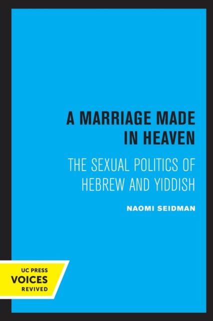 A Marriage Made in Heaven : The Sexual Politics of Hebrew and Yiddish, Paperback / softback Book