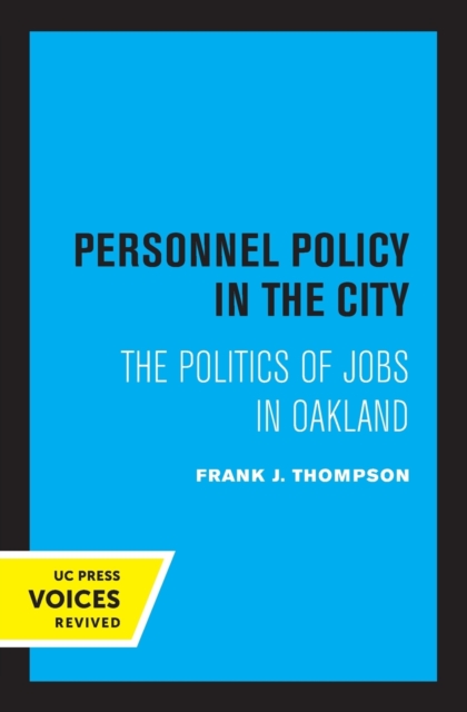 Personnel Policy in the City : The Politics of Jobs in Oakland, Paperback / softback Book