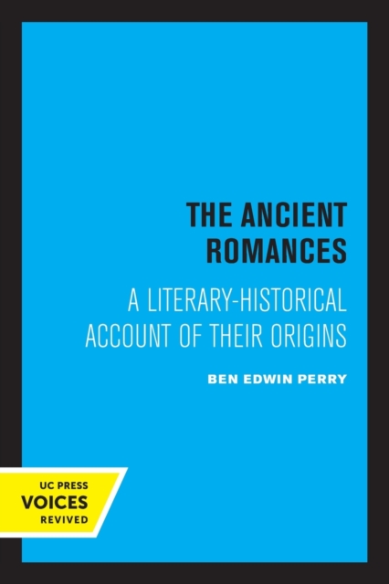 The Ancient Romances : A Literary-Historical Account of Their Origins, Paperback / softback Book