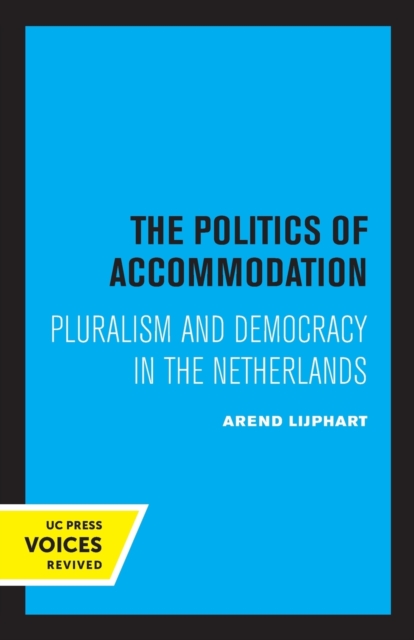 The Politics of Accommodation : Pluralism and Democracy in the Netherlands, Paperback / softback Book