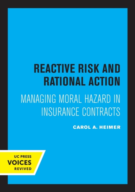 Reactive Risk and Rational Action : Managing Moral Hazard in Insurance Contracts, Paperback / softback Book