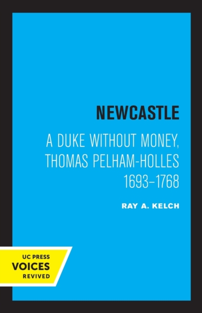 Newcastle : A Duke without Money, Thomas Pelham-Holles 1693 - 1768, Paperback / softback Book