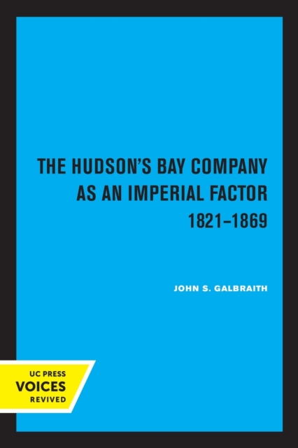 The Hudson's Bay Company as an Imperial Factor, 1821-1869, Paperback / softback Book