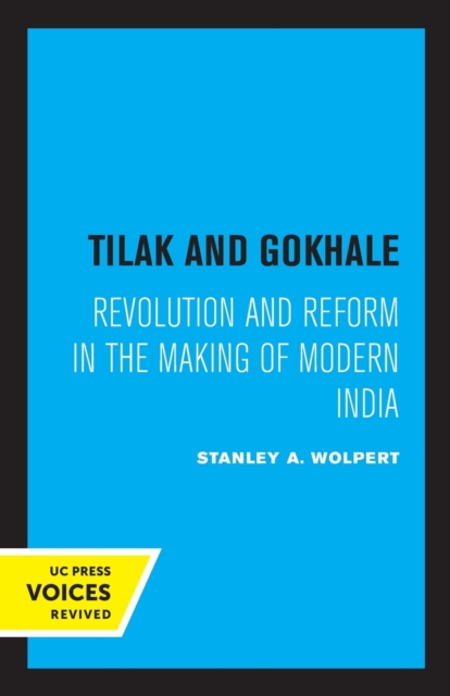 Tilak and Gokhale : Revolution and Reform in the Making of Modern India, Paperback / softback Book