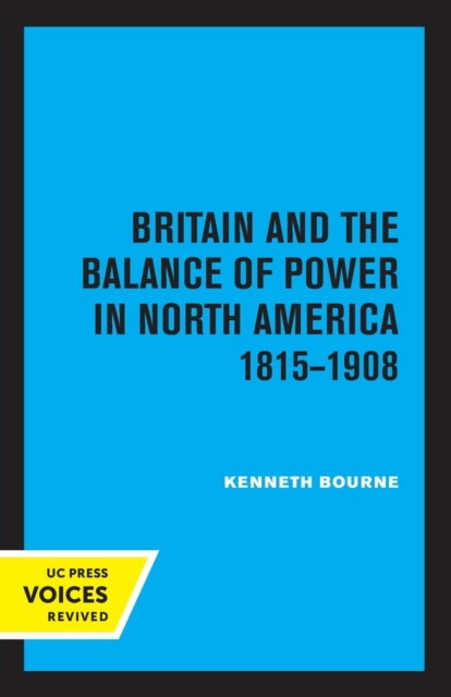 Britain and the Balance of Power in North America 1815-1908, Paperback / softback Book