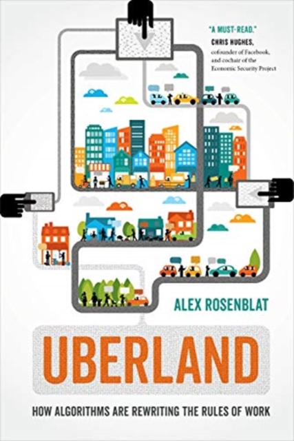 Uberland : How Algorithms Are Rewriting the Rules of Work, Paperback / softback Book