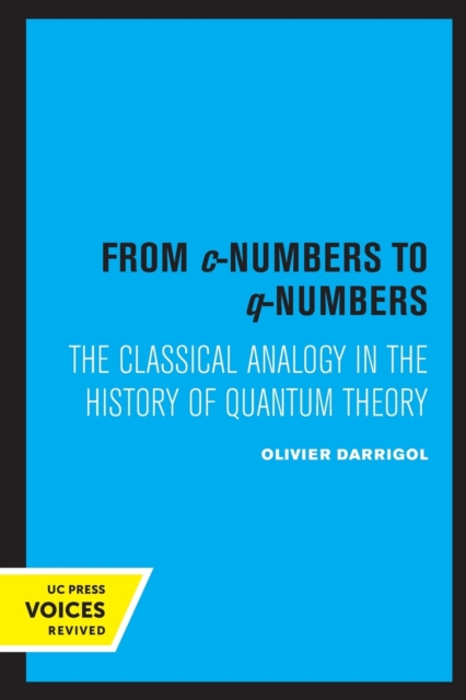 From c-Numbers to q-Numbers : The Classical Analogy in the History of Quantum Theory, Paperback / softback Book
