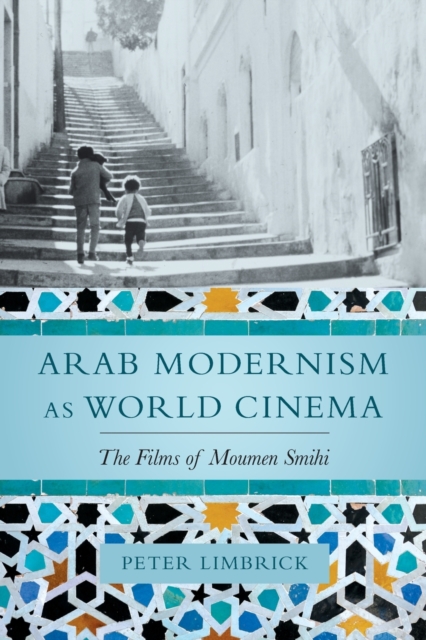 Arab Modernism as World Cinema : The Films of Moumen Smihi, Paperback / softback Book
