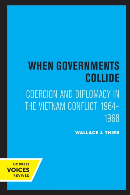 When Governments Collide : Coercion and Diplomacy in the Vietnam Conflict, 1964-1968, Paperback / softback Book