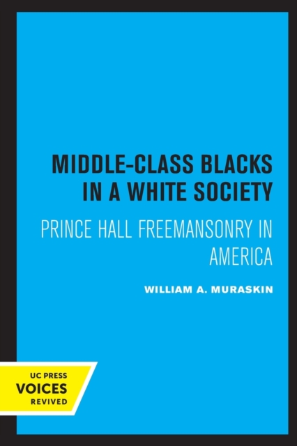Middle-Class Blacks in a White Society : Prince Hall Freemansonry in America, Paperback / softback Book