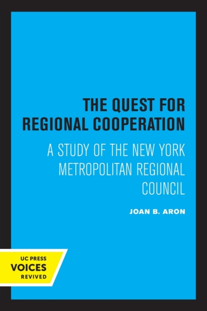 The Quest for Regional Cooperation : A Study of the New York Metropolitan Regional Council, Paperback / softback Book