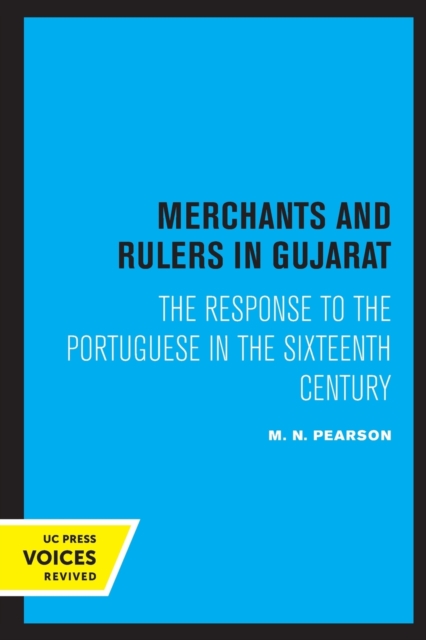 Merchants and Rulers in Gujarat : The Response to the Portuguese in the Sixteenth Century, Paperback / softback Book